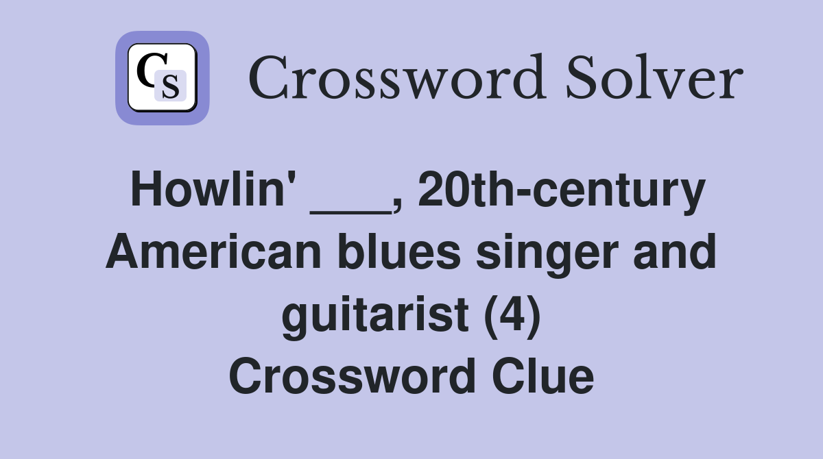 Howlin' ___, 20thcentury American blues singer and guitarist (4
